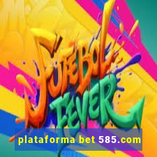 plataforma bet 585.com